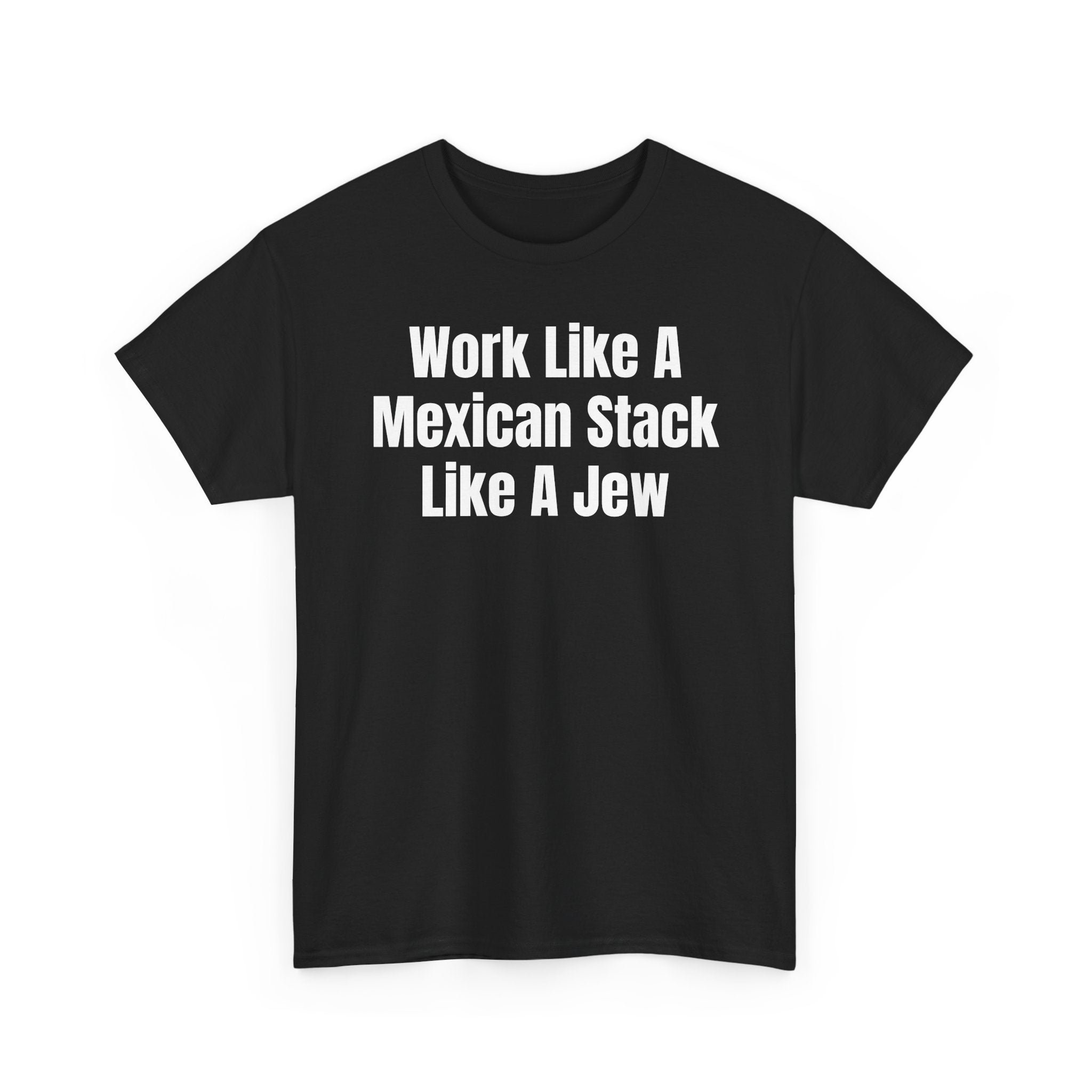 Work Like A Mexican Stack Like A Jew T‑Shirt