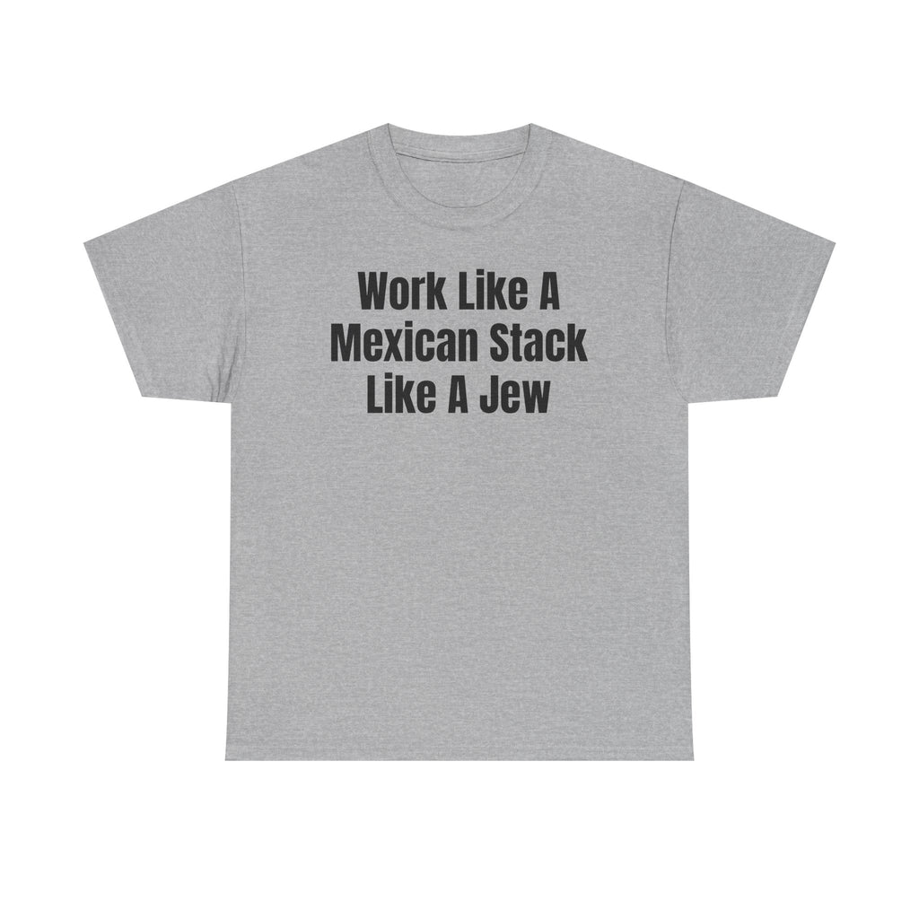 Work Like A Mexican Stack Like A Jew T‑Shirt
