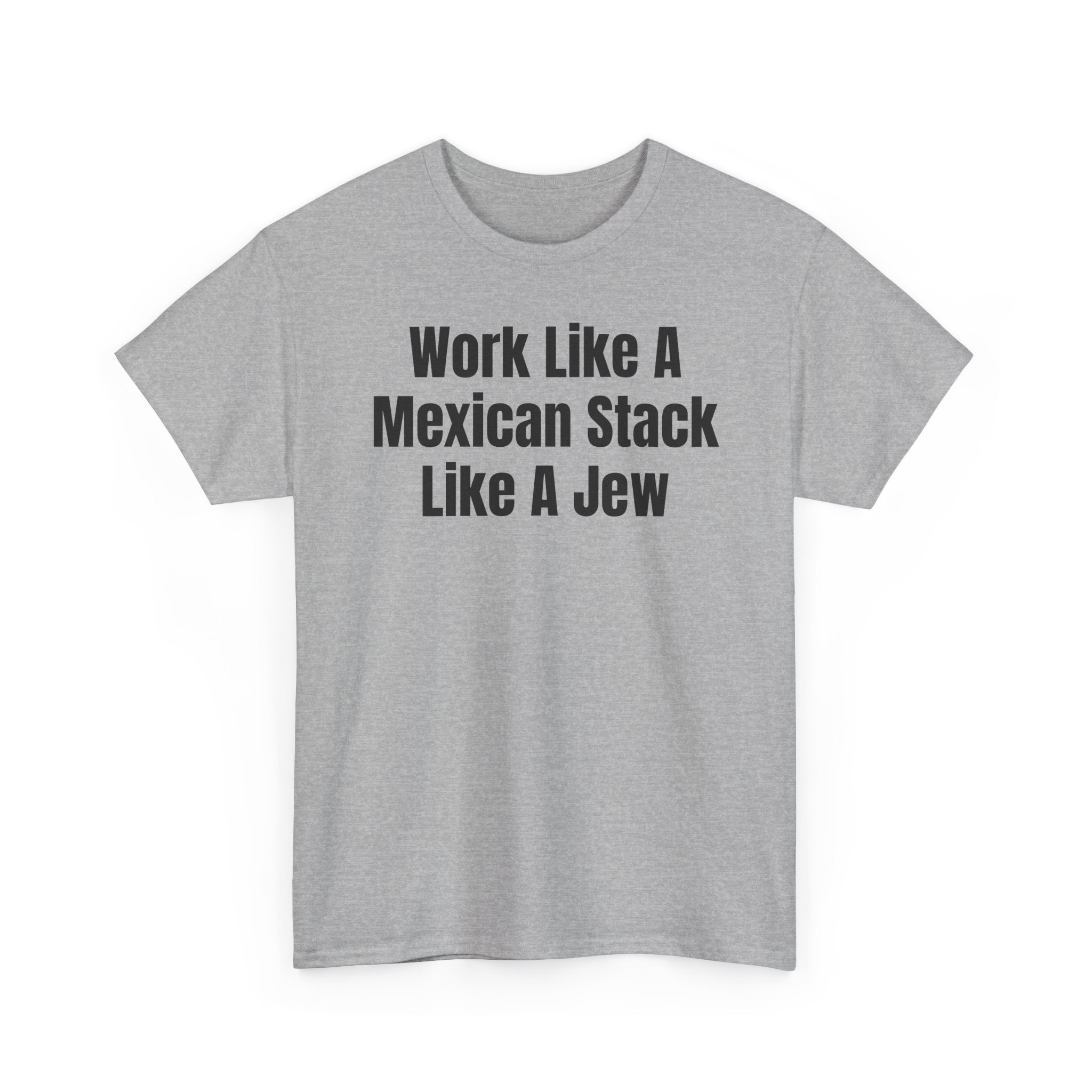 Work Like A Mexican Stack Like A Jew T‑Shirt