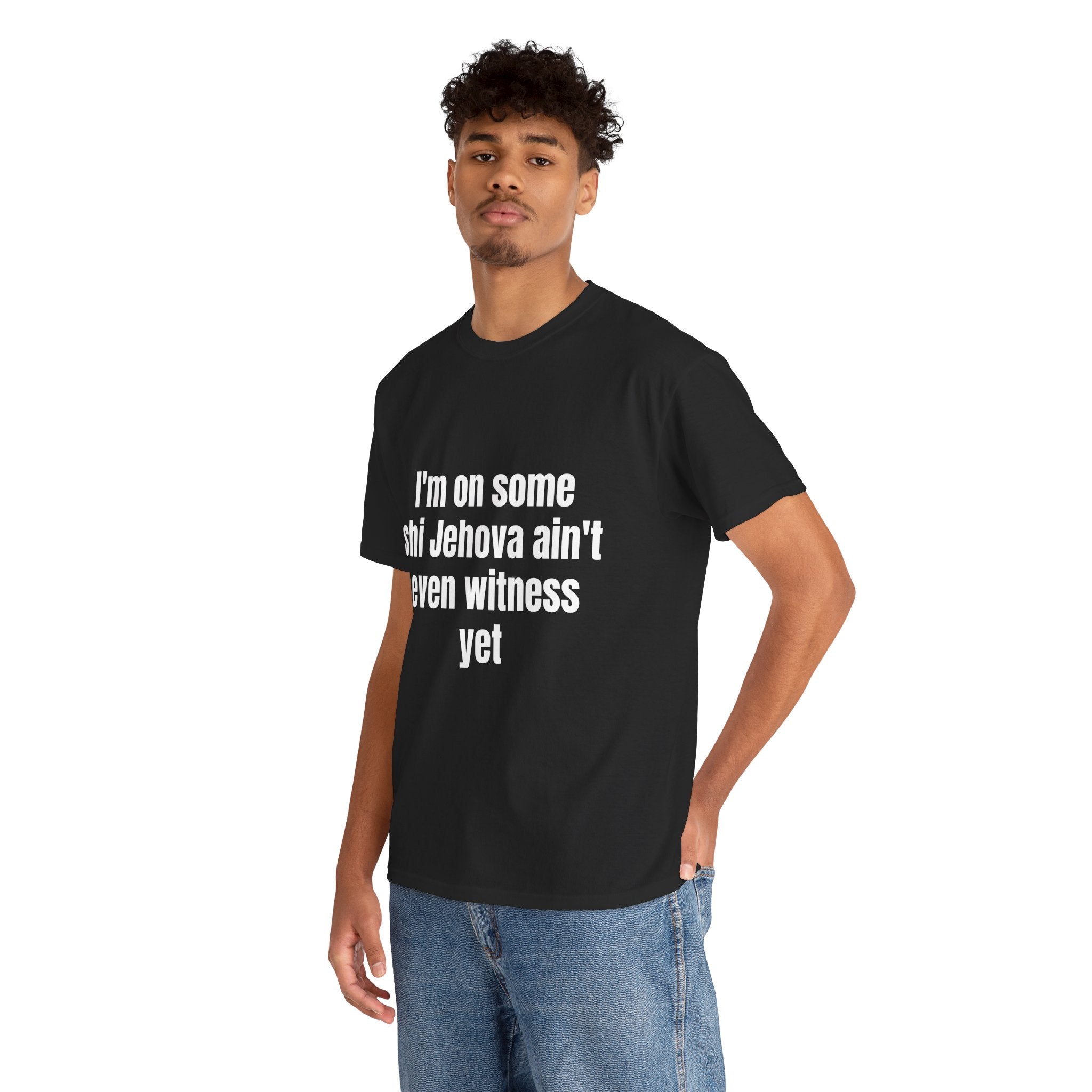 I'm on some shi Jehova ain't even witness yet T-shirt