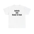 Autistic And Ready To Fuck T-Shirt