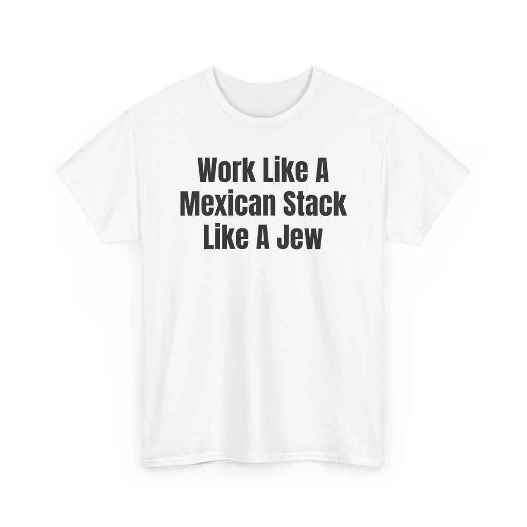 Work Like A Mexican Stack Like A Jew T‑Shirt