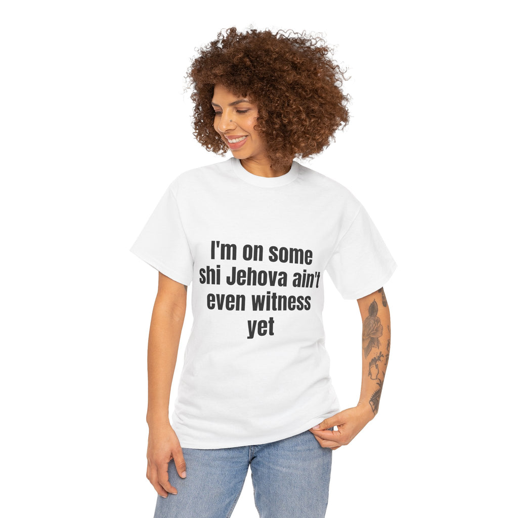 I'm on some shi Jehova ain't even witness yet T-shirt