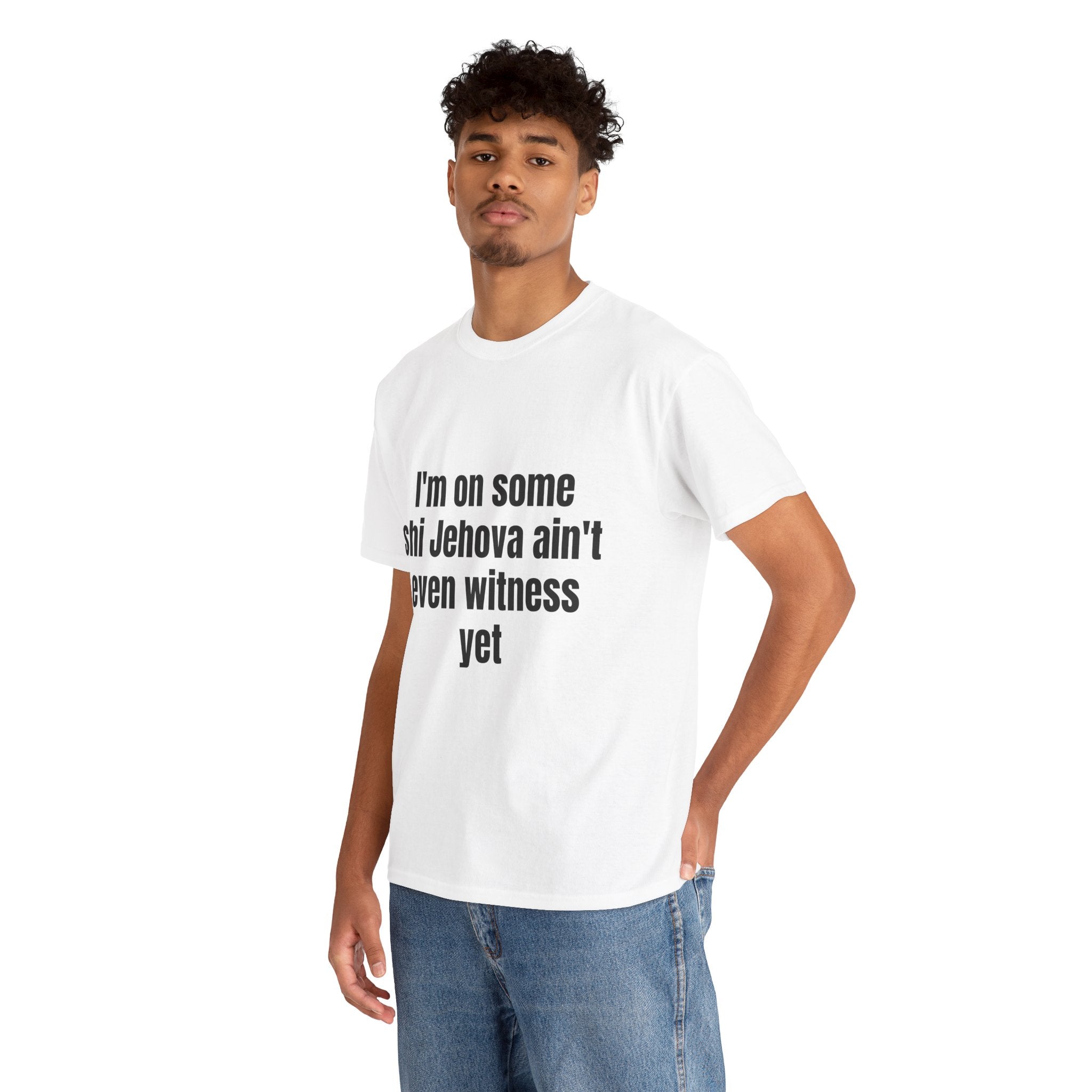 I'm on some shi Jehova ain't even witness yet T-shirt